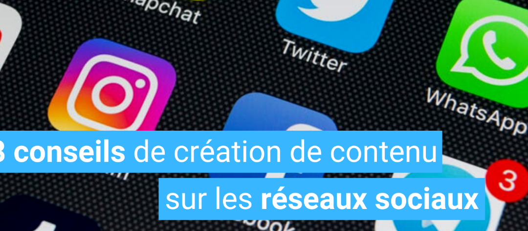 8 conseils pour la création de contenu sur les réseaux sociaux